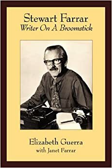 Stewart Farrar: Writer on a Broomstick, the Biography of Stewart Farrar by Elizabeth Guerra, Janet Farrar, R.J. Stewart