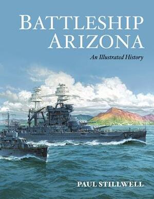 Battleship Arizona: An Illustrated History by Paul Stillwell