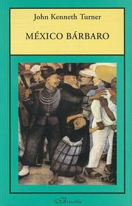 México bárbaro by John Kenneth Turner