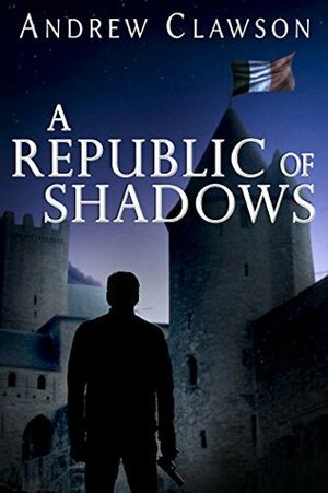 A Republic of Shadows by Andrew Clawson