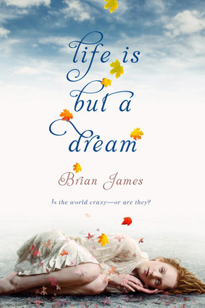 Life is But a Dream by Brian James