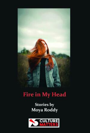 Fire in My Head: Stories by Moya Roddy