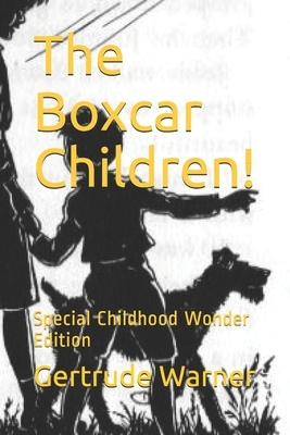 The Boxcar Children!: Special Childhood Wonder Edition by Gertrude Chandler Warner