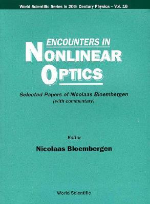 Encounters in Nonlinear Optics - Selected Papers of Nicolaas Bloembergen (with Commentary) by 