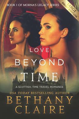 Love Beyond Time (Large Print Edition): A Scottish, Time Travel Romance by Bethany Claire
