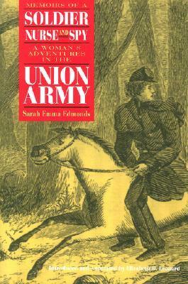 Memoirs of a Soldier, Nurse, and Spy: A Woman's Adventures in the Union Army by Sarah Emma Edmonds, Elizabeth D. Leonard