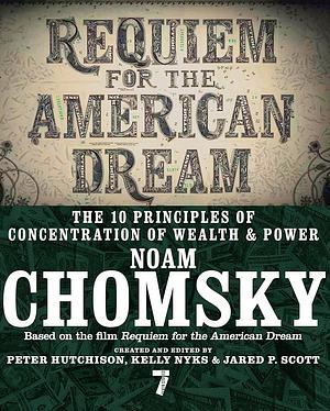 Requiem for the American Dream: The Principles of Concentrated Wealth and Power by Noam Chomsky