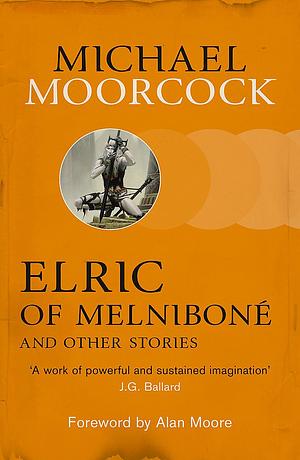 Elric of Melniboné and Other Stories by Michael Moorcock