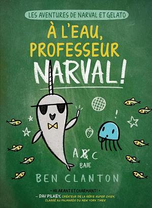 À l'eau, professeur Narval! by Ben Clanton