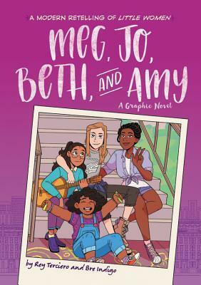 Meg, Jo, Beth, and Amy: A Graphic Novel: A Modern Retelling of Little Women by Rey Terciero, Louisa May Alcott, Bre Indigo