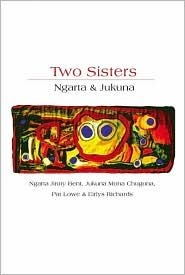 Two Sisters: Ngarta & Jukuna by Ngarta J. Bent, Pat Lowe, Eirlys Richards