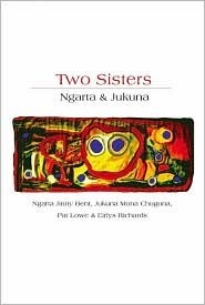 Two Sisters: Ngarta & Jukuna by Eirlys Richards, Pat Lowe, Ngarta J. Bent