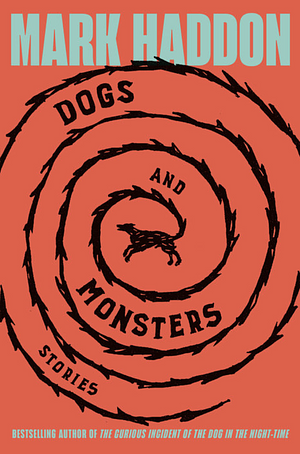 Dogs and Monsters: Stories by Mark Haddon