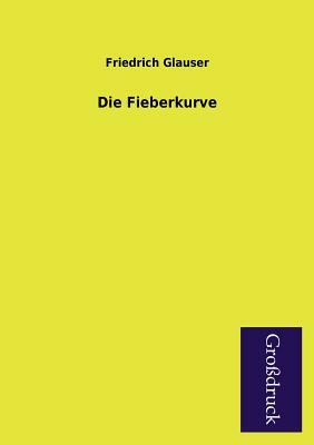 Die Fieberkurve by Friedrich Glauser