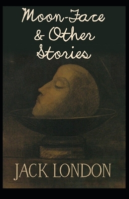 Moon-Face & Other Stories (Annotated): : [Classics Novel] by Jack London