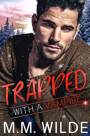 Trapped With a Vampire by M.M. Wilde, M.M. Wilde