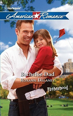 Bachelor Dad by Roxann Delaney
