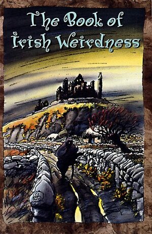 The Book of Irish Weirdness: A Treasury of Classic Tales of the Supernatural, Spooky, and Strange by Mairtin O'Griost