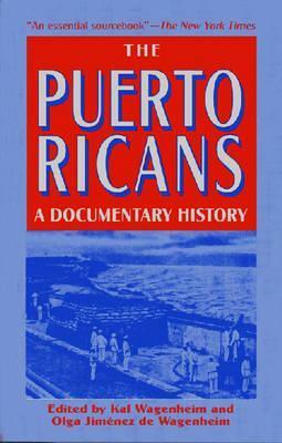 The Puerto Ricans: A Documentary History by Kal Wagenheim, Olga Jiménez de Wagenheim