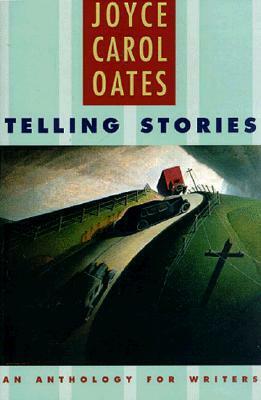Telling Stories: An Anthology for Writers by Joyce Carol Oates