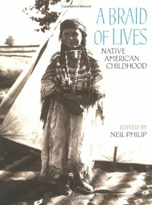 A Braid of Lives: Native American Childhood by Neil Philip