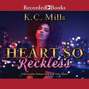 Heart So Reckless by K.C. Mills