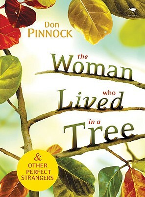 The Woman Who Lived in a Tree: And Other Perfect Strangers by Don Pinnock