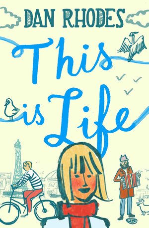 This Is Life by Dan Rhodes