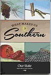 What Makes Us Southern by Scott Huler, Jeremy Markovich, Elizabeth Hudson, Robert Long, Tim Bass, Tommy Tomlinson, Chip Womick, Michael Parker, Jimmy Tomlin, Jim Dodson, Nic Brown