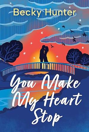 You Make My Heart Stop by Becky Hunter