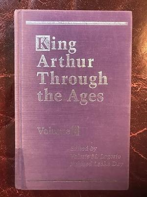 King Arthur Through the Ages, Volume 2 by Valerie Marie Lagorio, Mildred Leake Day