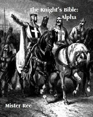 Knights Bible: Alpha by Mister Ree