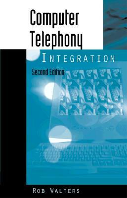 Computer Telephony Integration by Rob Walters