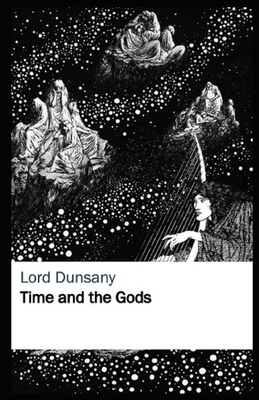 Time and the Gods Illustrated by Lord Dunsany