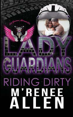 Lady Guardians: Riding Dirty by M'Renee Allen