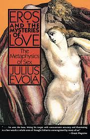 [Eros and the Mysteries of Love: The Metaphysics of Sex] [By: Evola, Julius] [April, 1991] by Julius Evola