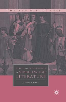 Ethics and Eventfulness in Middle English Literature by J. Mitchell