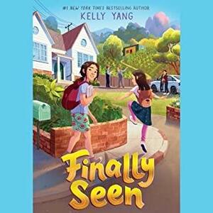 Finally Seen by Kelly Yang