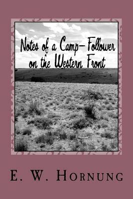 Notes of a Camp-Follower on the Western Front by E. W. Hornung