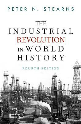 The Industrial Revolution in World History by Peter N. Stearns