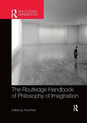 The Routledge Handbook of Philosophy of Imagination by 