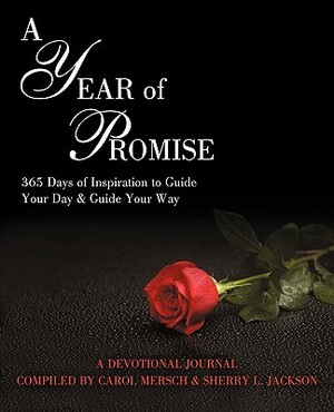 A Year of Promise: 365 Days of Inspiration to Guide Your Day & Guide Your Way by Sherry L. Jackson, Carol Mersch