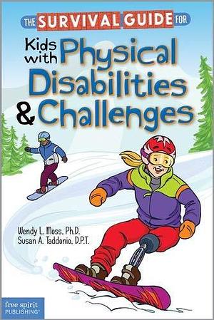 The Survival Guide for Kids with Physical Disabilities &amp; Challenges by Susan A. Taddonio, Wendy L. Moss