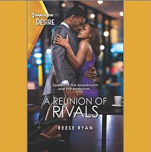 A Reunion of Rivals by Reese Ryan