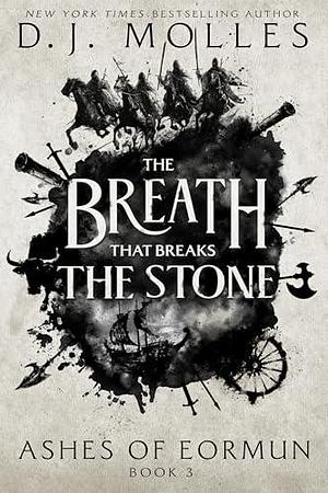 The Breath That Breaks the Stone by D.J. Molles, D.J. Molles