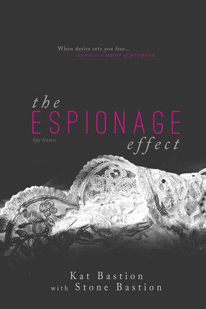 The Espionage Effect by Stone Bastion, Kat Bastion