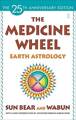 The Medicine Wheel: Earth Astrology by Wabun Wind, Sun Bear