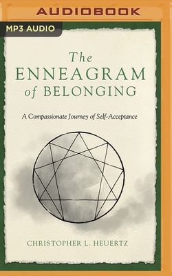 The Enneagram of Belonging: A Compassionate Journey of Self-Acceptance by Christopher L. Heuertz