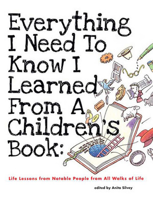 Everything I Need to Know I Learned from a Children's Book by Anita Silvey