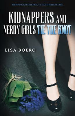 Kidnappers and Nerdy Girls Tie the Knot by Lisa Boero
